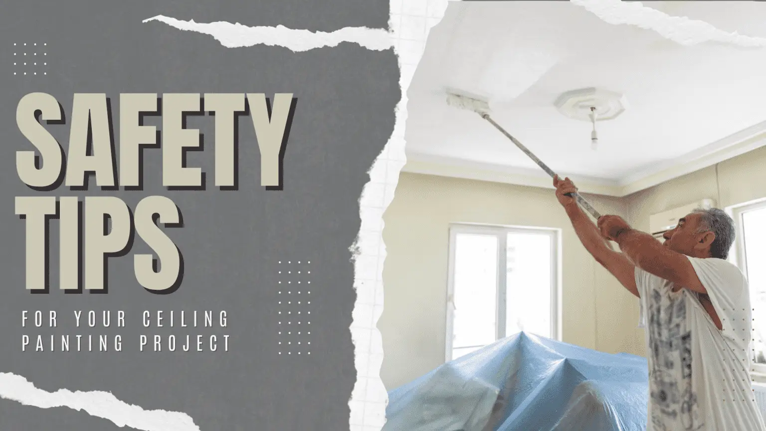 Safety Tips For Your Ceiling Painting Project in Holland, PA